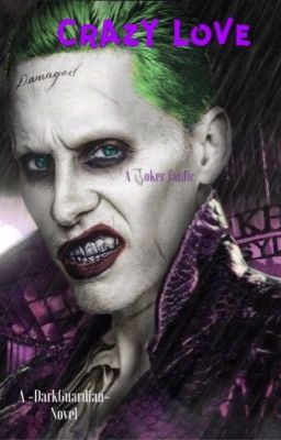 CrAzY LoVe {A Joker FanFic}