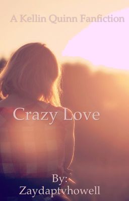 Crazy Love: A Kellin Quinn Fanfiction