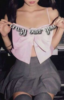 crazy over you | yoonnie 