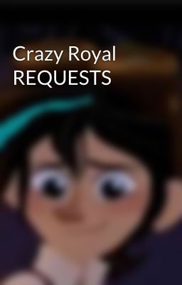 Crazy Royal REQUESTS 