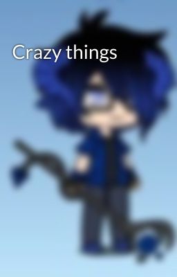 Crazy things