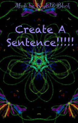 Create A Sentence!!!!!