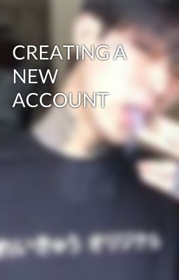 CREATING A NEW ACCOUNT