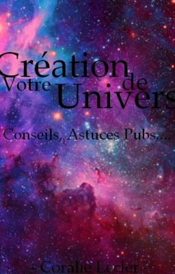 Création de votre Univers - Conseils, Astuces, Pubs, ... -