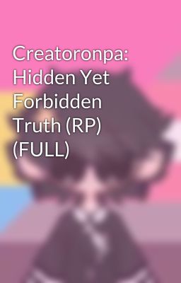 Creatoronpa: Hidden Yet Forbidden Truth (RP) (FULL)