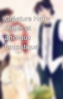 Créature Harry Potter et animaux fantastique 