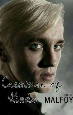 Creature of Kinds [1/3] - A Draco Malfoy Love  (Harry Potter)