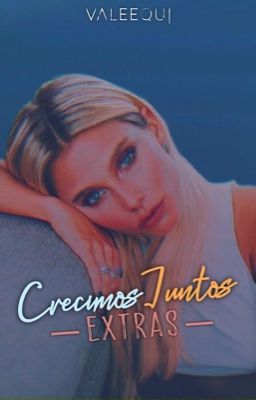 Crecimos Juntos | EXTRAS |