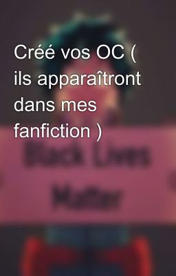 Créé vos OC ( ils apparaîtront dans mes fanfiction )