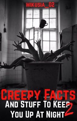 Creepy Facts and Stuff to Keep You Up at Night 2