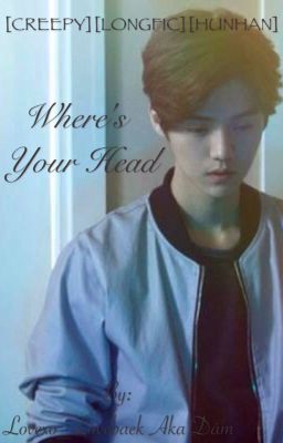 [Creepy][HUNHAN] Where's your head?