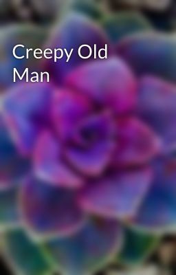 Creepy Old Man