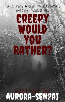 Creepy Would You Rather? (BEFEJEZETT)