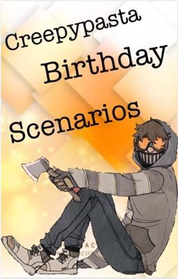 Creepypasta Birthday Scenarios