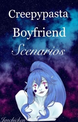 Creepypasta Boyfriend Scenarios