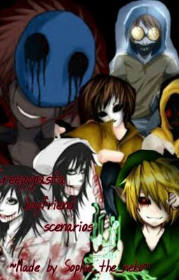 Creepypasta boyfriend scenarios