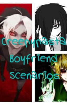 Creepypasta Boyfriend scenarios