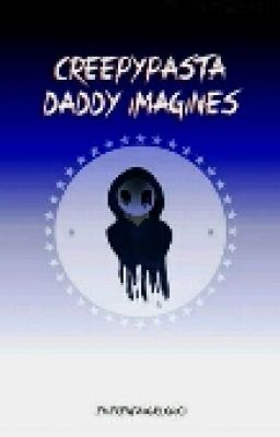 CreepyPasta Daddy Imagines