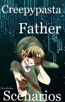 Creepypasta Father Scenarios