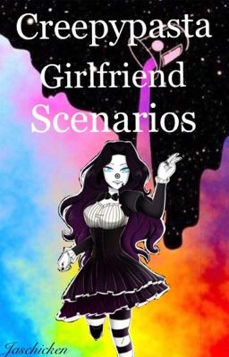 Creepypasta Girlfriend Scenarios