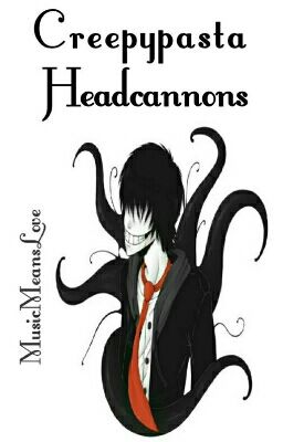 Creepypasta Headcannons