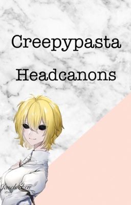 Creepypasta Headcanons