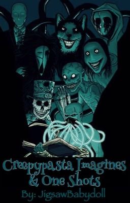 Creepypasta Imagines & One Shots