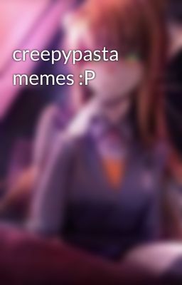 creepypasta memes :P