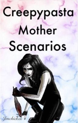 Creepypasta Mother Scenarios