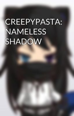 CREEPYPASTA: NAMELESS SHADOW