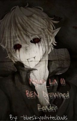 [ CREEPYPASTA ] Người Lạ (1) - BEN Drowned X Reader (ON GOING)