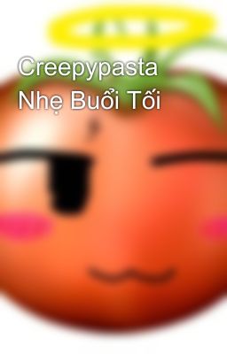 Creepypasta Nhẹ Buổi Tối