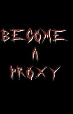 [CREEPYPASTA OC]   BECOME A PROXY