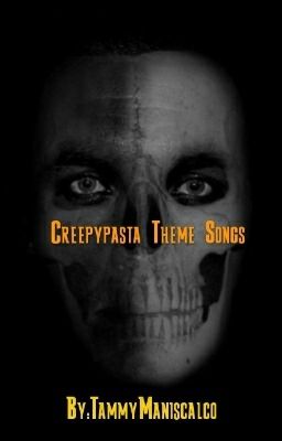 Creepypasta/Oc Theme song list