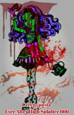 (Creepypasta One Shot) Ever After High Splatter 666