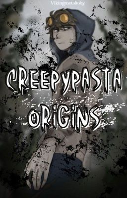 CreepyPasta Origin & Backstories