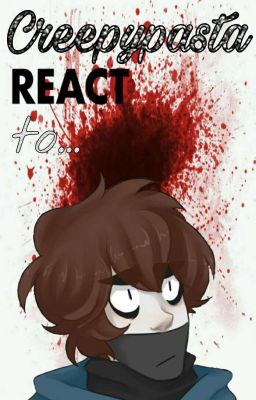 Creepypasta react to... (Español.)