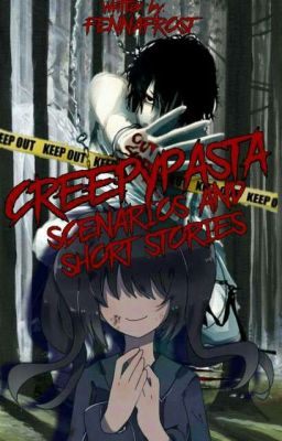 Creepypasta Scenarios And Short Stories