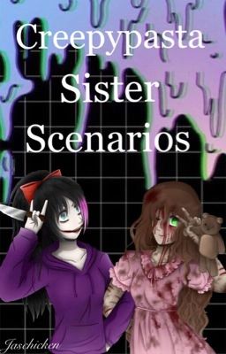 Creepypasta Sister Scenarios