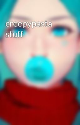 creepypasta stuff