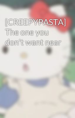 [CREEPYPASTA] The one you don't want near