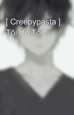 [ Creepypasta ] Tôi Vô Tội !