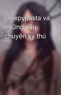 creepypasta và những câu chuyện kỳ thú