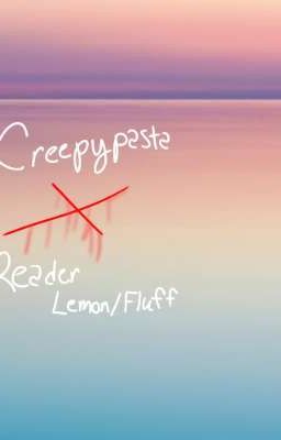 Creepypasta x Reader Lemon/Fluff roleplay 