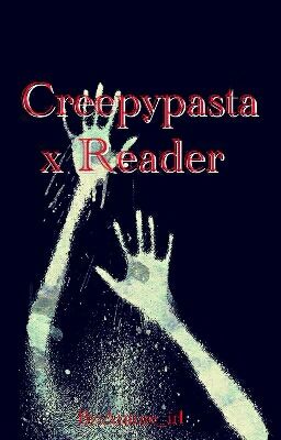 Creepypasta x Reader  »REQUEST OPEN«