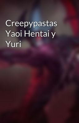 Creepypastas Yaoi Hentai y Yuri