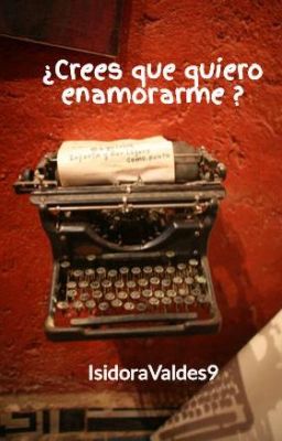 ¿Crees que quiero enamorarme ?