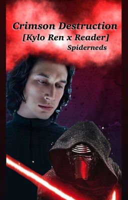 CRIMSON DESTRUCTION [KYLO REN X READER] BOOK III