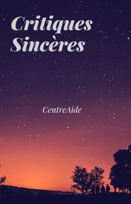 Critiques Sincères [INSCRIPTIONS EN PAUSE]