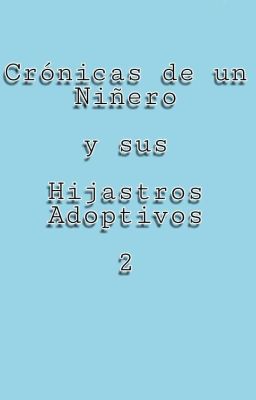 Crónicas de un Niñero Casado... Y sus Hijastros Adoptivos 2 (exo/fanfic)